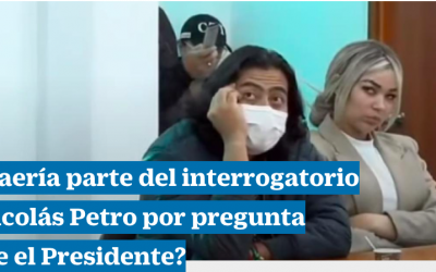 ¿Se caería parte del interrogatorio de Nicolás Petro por pregunta sobre el Presidente?